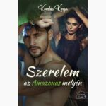 Komlós Kinga: Szerelem az Amazonas mélyén