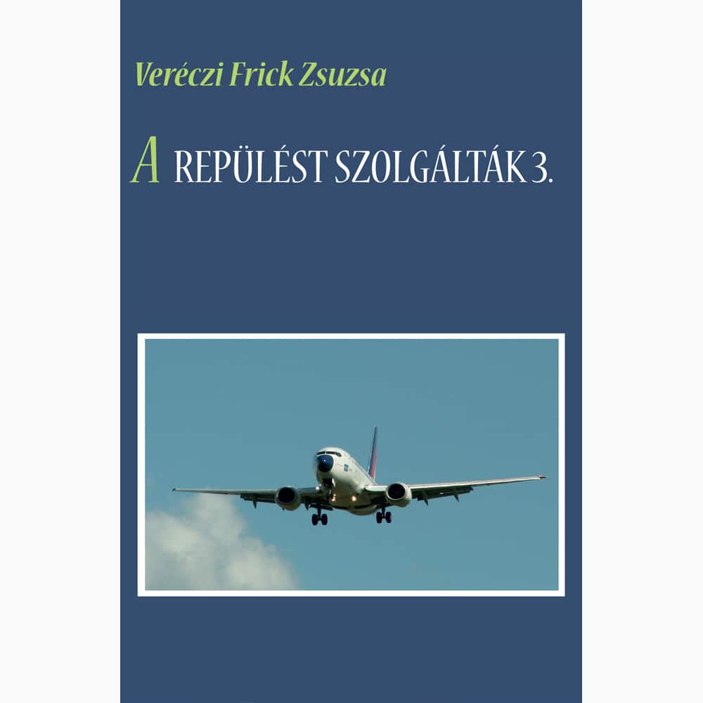 Veréczi Frick Zsuzsa: A repülést szolgálták 3. Veréczi Frick Zsuzsa: A repülést szolgálták 3. - Image 1