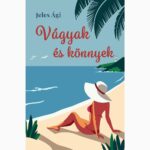 Jeles Ági: Vágyak és könnyek