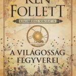 Ken Follett: A világosság fegyverei - Kingsbridge-sorozat IV.