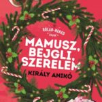 Király Anikó: Mamusz, bejgli, szerelem