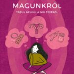 Dr. Benkovics Júlia: Magunkról - Tabuk nélkül a női testről
