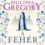 Philippa Gregory: A fehér királyné