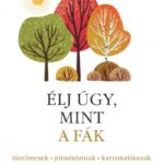 Carine Marcombe: Élj úgy, mint a fák! - Türelmesek, jóindulatúak, karizmatikusak