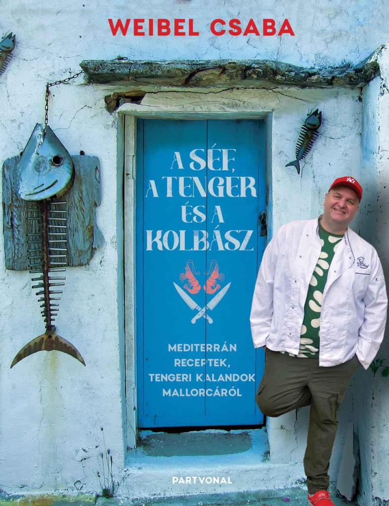 9789636090807.jpg Weibel Csaba: A Séf, a Tenger és a Kolbász - Image 1