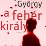 Dragomán György: A fehér király