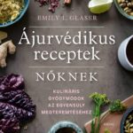 Emily L. Glaser: Ájurvédikus receptek nőknek