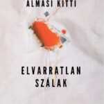 Almási Kitti: Elvarratlan szálak