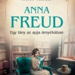 Romy Seidel: Anna Freud - Egy lány az apja árnyékában