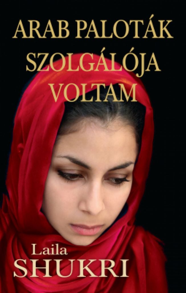 arab_palotk_szolglja_voltam_400_cover.jpg Laila Shukri: Arab paloták szolgálója voltam - Image 1