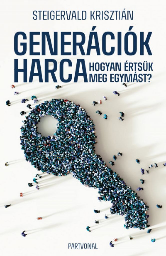 generaciok_harca_cover.jpg Steigervald Krisztián: Generációk harca - Hogyan értsük meg egymást? - Image 1