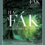 Peter Wohlleben: Ha a fák lélegzethez jutnának - Hogyan segíthetnek a fák megküzdeni a klímaváltozással?