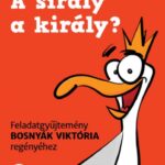 Bosnyák Viktória, Dudás Győző, Hevérné Kanyó Andrea: A sirály a király? Feladatgyűjtemény Bosnyák Viktória regényéhez