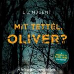 Liz Nugent: Mit tettél, Oliver?
