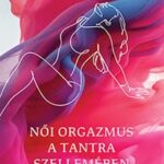 Diana Richardson: Női orgazmus a tantra szellemében
