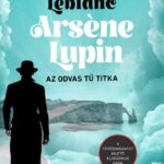 Maurice Leblanc: Arsene Lupin – Az odvas tű titka