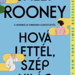 Sally Rooney: Hová lettél, szép világ