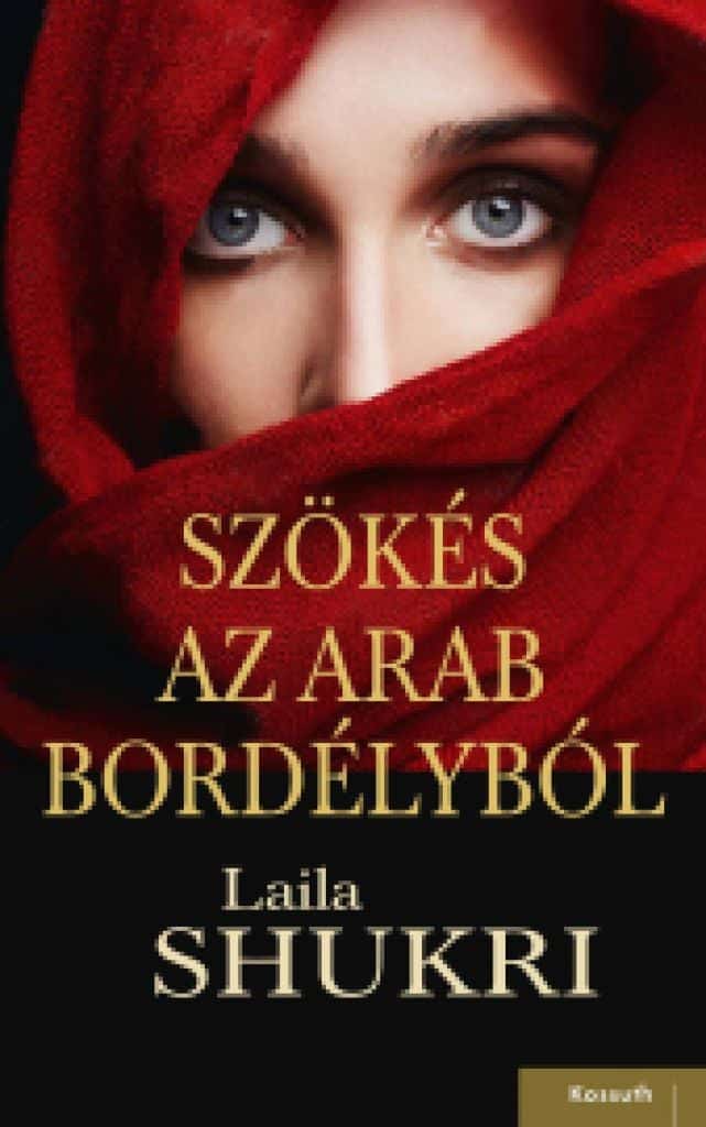 szokesazarab_cover.jpg Laila Shukri: Szökés az arab bordélyból - Image 1
