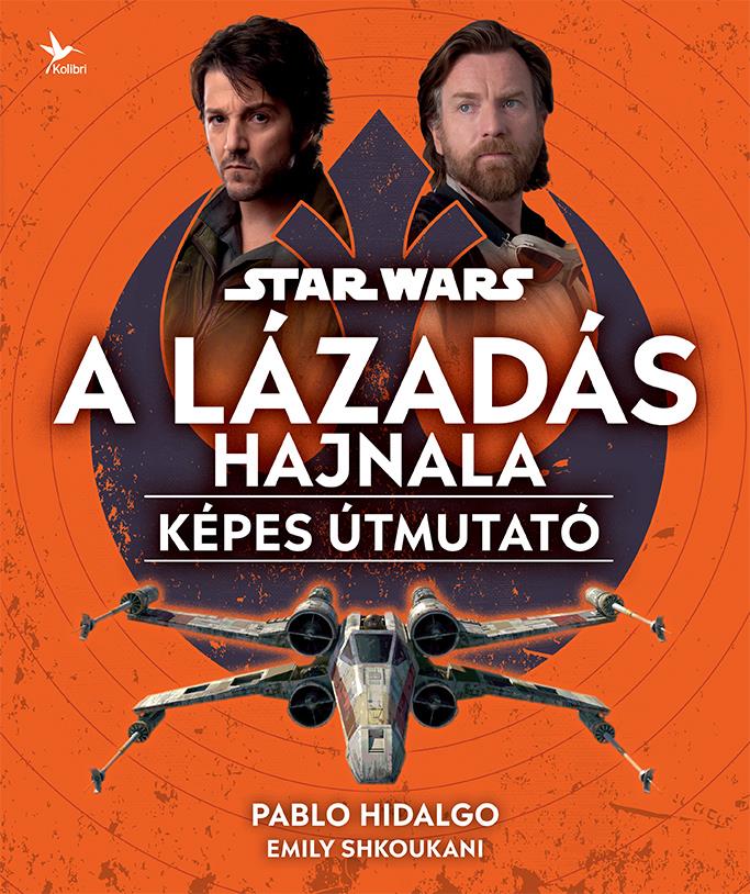 9789635994458.jpg Pablo Hidalgo, Emily Shkoukani: Star Wars: A Lázadás hajnala - Image 1