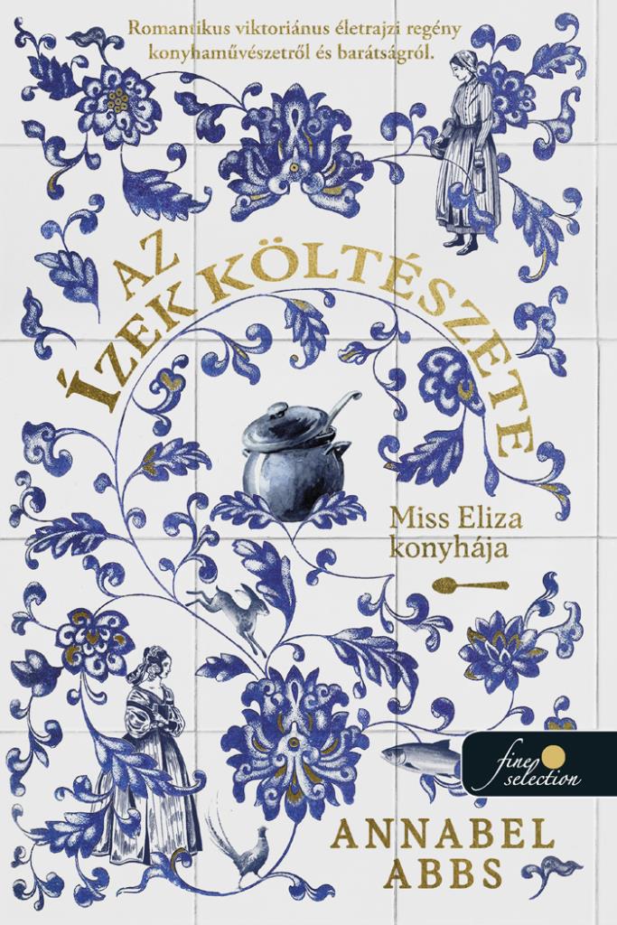 az_izek_kolteszete.jpg Annabel Abbs: Az ízek költészete. Miss Eliza konyhája - Image 1