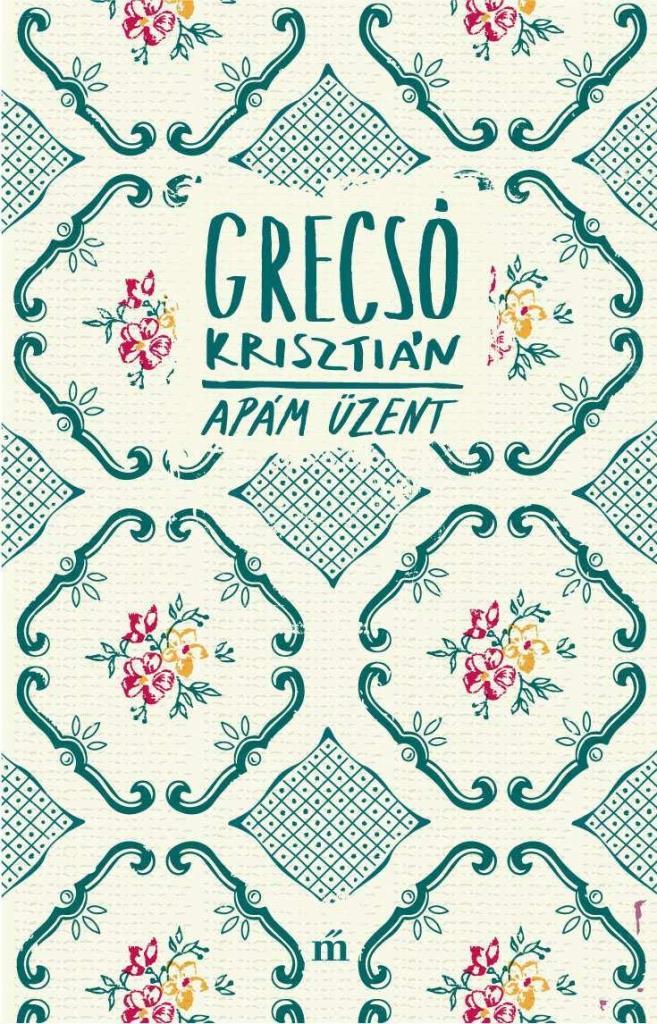 4293726.jpg Grecsó Krisztián: Apám üzent - Image 1