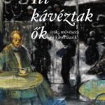 Nyáry Krisztián: Itt kávéztak ők - Írók, művészek és kávéházaik