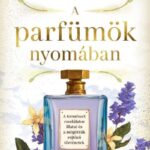 Dominique Roques: A parfümök nyomában