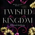 Rina Kent: Twisted Kingdom - Eltorzult királyság - Éldekorált kiadás