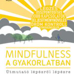 Mindfulness a gyakorlatban - Útmutató lépésről lépésre