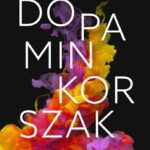 Anna Lembke: Dopaminkorszak – Hogyan találjunk egyensúlyt a függőségekre épülő világban