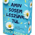 Lucy Score: Amin sosem leszünk túl - Éldekorált kiadás