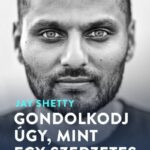 Jay Shetty: Gondolkodj úgy, mint egy szerzetes