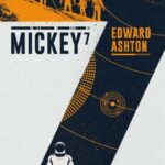 Edward Ashton: Mickey7