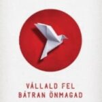 Ichiro Kishimi, Fumitake Koga: Vállald fel bátran önmagad – A japán sikerkönyv, amely megmutatja, hogyan lehetsz valóban szabad és boldog